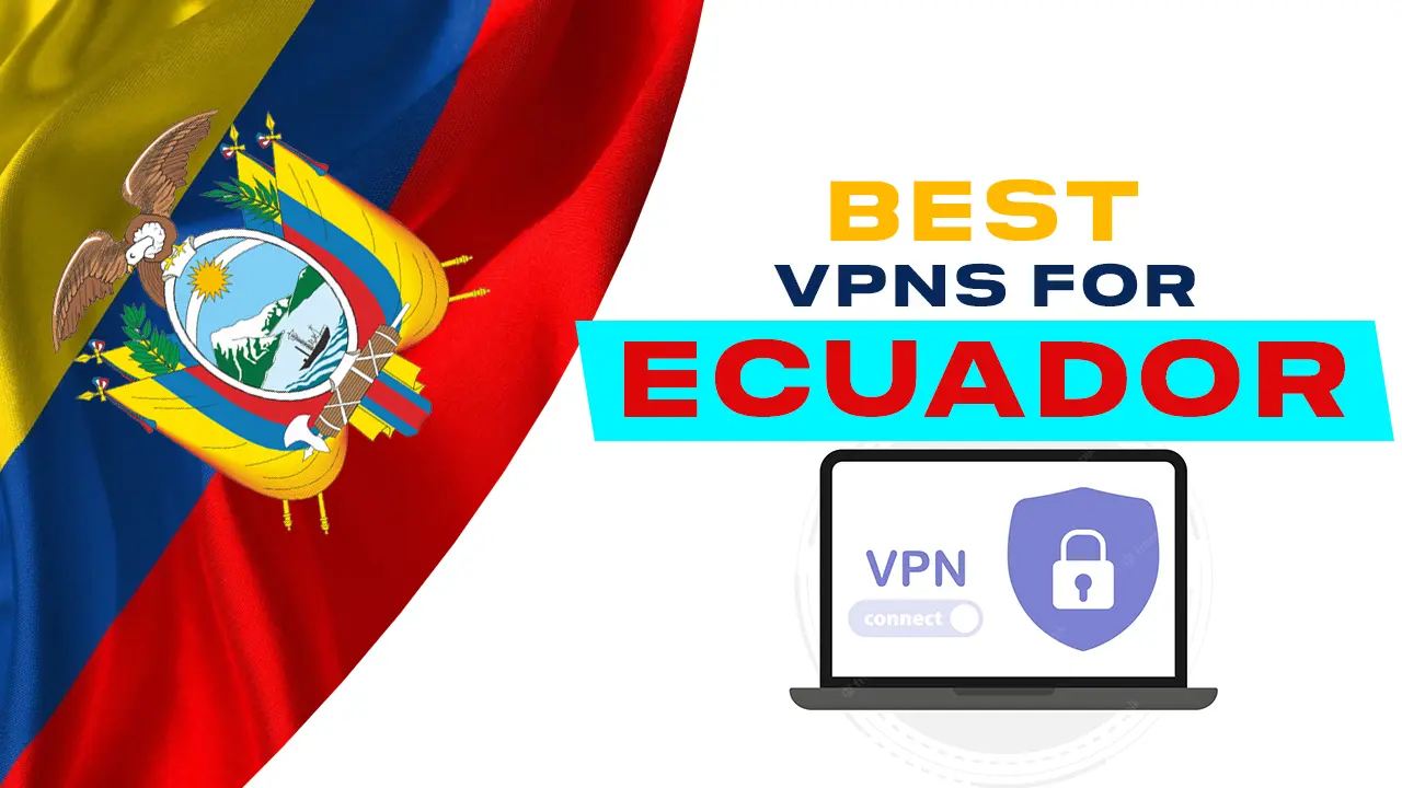 5 Best VPNs for Ecuador in 2023