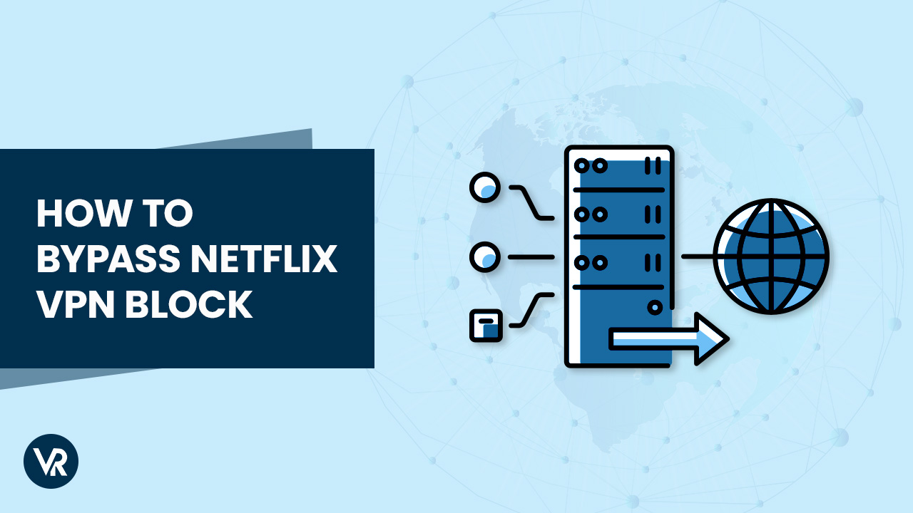 How to Bypass Netflix VPN Blocks in 2023 