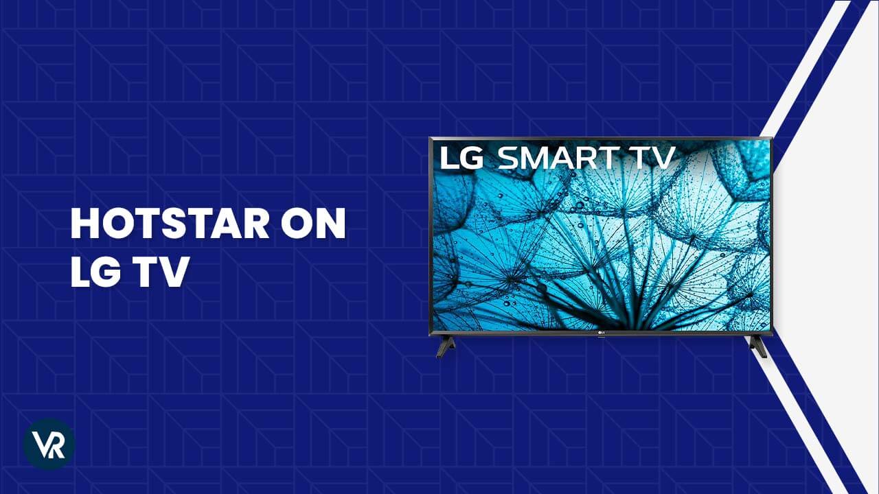 How to Install Hotstar on LG TV in USA? [Guide 2023]