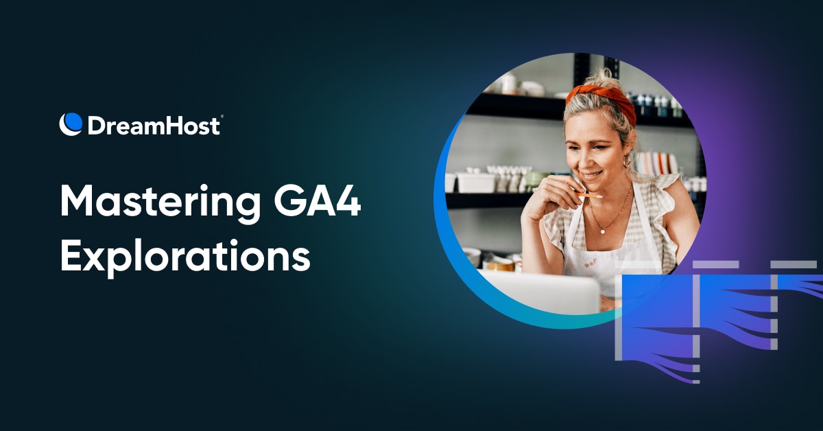 Creating and Mastering GA4 Explorations