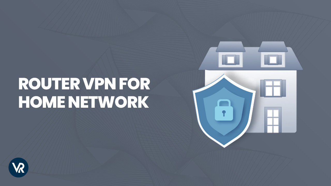 How To Setup Router VPN For Home Network