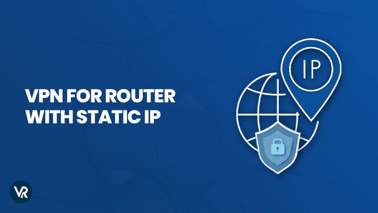 Understanding the basics of a VPN on router with static IP