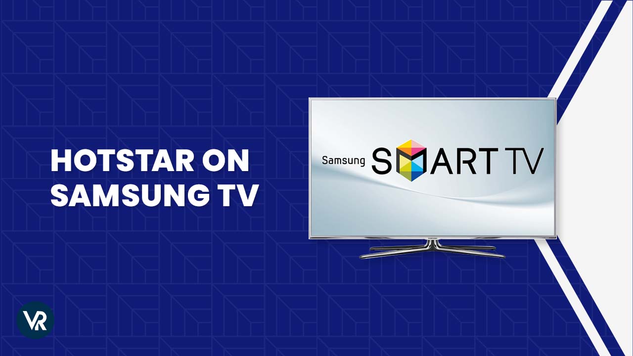 How to Install and Watch Hotstar on Samsung TV in USA 2023? [Update Guide]