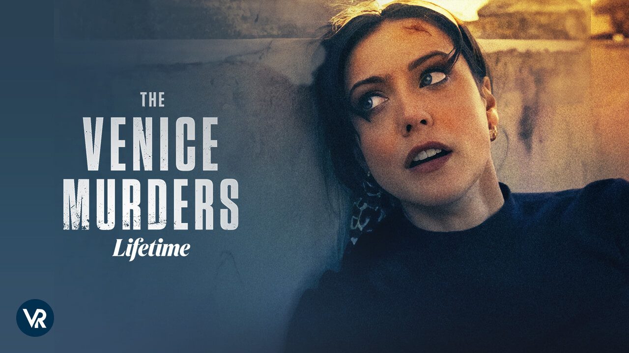 Watch The Venice Murders Outside USA on Lifetime