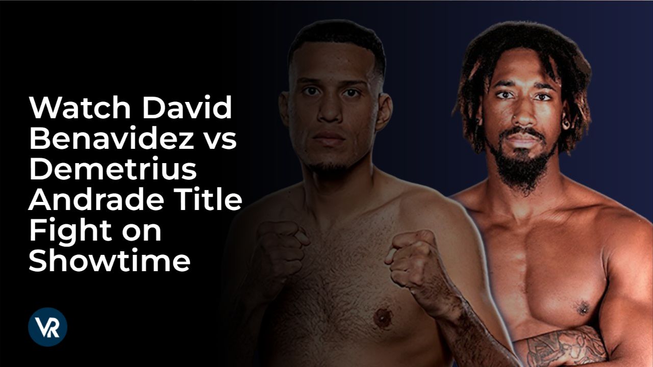 Watch David Benavidez vs Demetrius Andrade Title Fight From Anywhere USA on Showtime