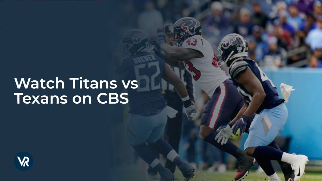 Watch Titans vs Texans Outside USA on CBS