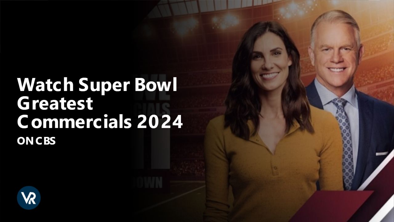 Watch Super Bowl Greatest Commercials 2024 Outside USA on CBS