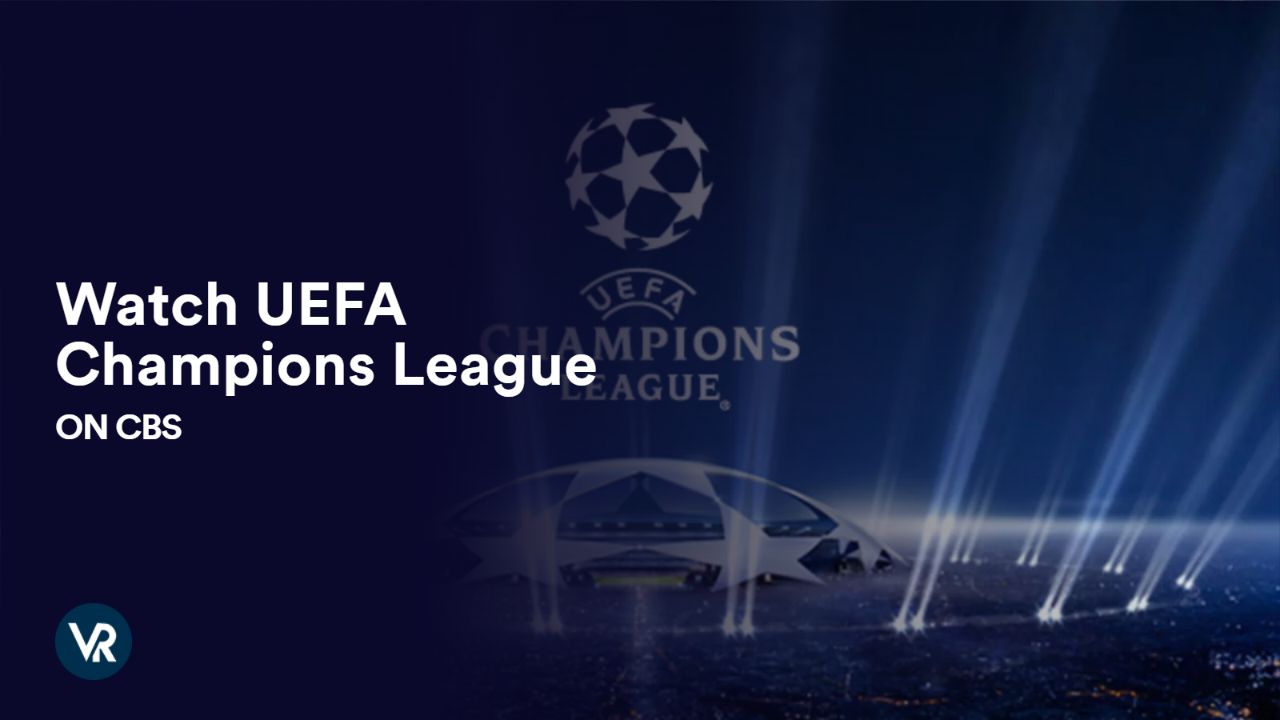 Watch UEFA Champions League Outside USA on CBS