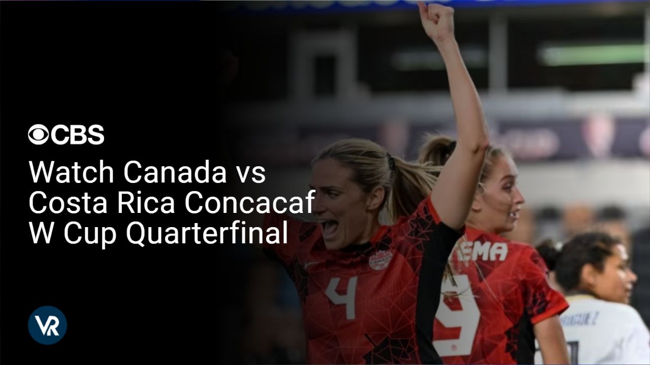 Watch Canada vs Costa Rica Concacaf W Cup Quarterfinal outside USA on CBS
