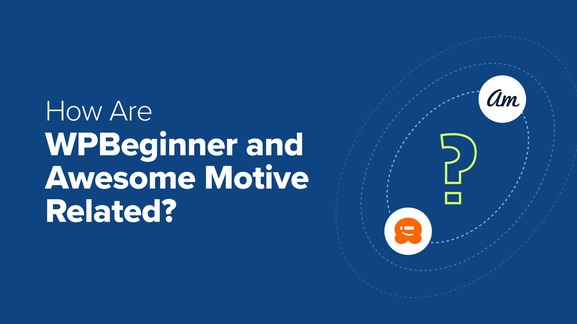 How are WPBeginner and Awesome Motive Related? (Behind the Scenes)